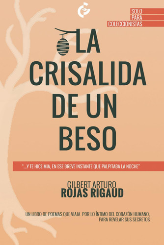 La Crisálida de un Beso: Un libro de poemas que viaja por lo íntimo del corazón humano, para revelar sus secretos