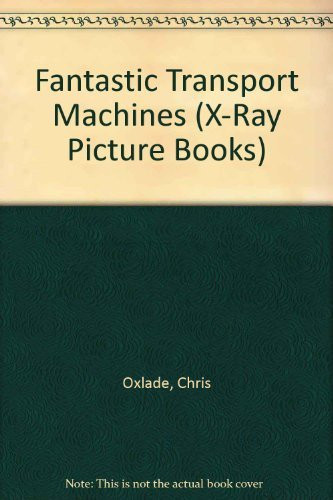 Cover of Fantastic Transport Machines (X-Ray Picture Books)