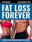 Fat loss forever. Perdere peso e restare magri per sempre