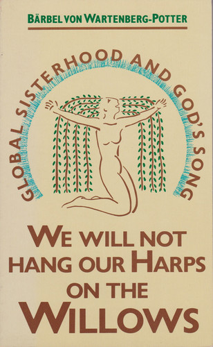 We Will Not Hang Our Harps on the Willows Global Sisterhood and God's Song