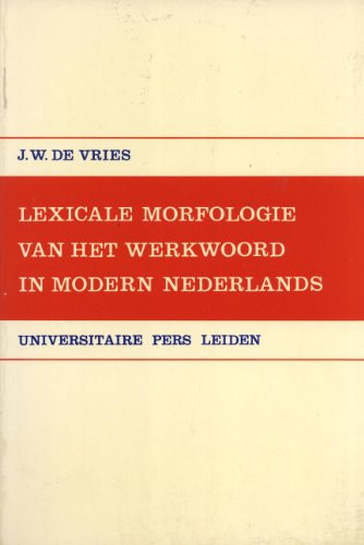 Lexicale Morfologie Van Het Werkwoord in Modern Nederlands (Leidse Germanistische En Anglistische Reeks van de Rijksuniversiteit te Leide, XV)) (Dutch Edition) - J. W. de Vries