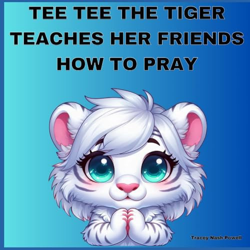 Cover of Tee Tee the Tiger Teaches Her Friends How to Pray