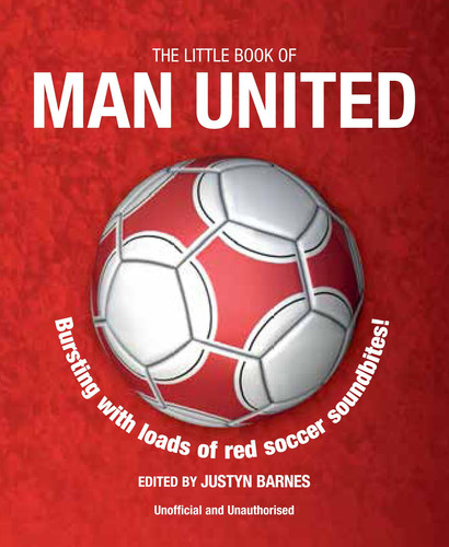 Little Book of Man United Bursting with Loads of Red Soccer Soundbites!