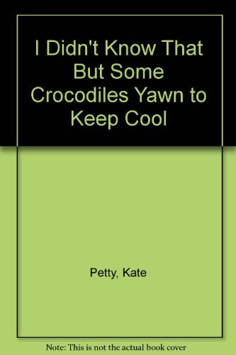 Cover of I Didn't Know That But Some Crocodiles Yawn to Keep Cool (I Didn't Know That...)