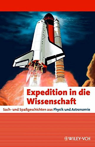 Expedition in die Wissenschaft Sach- und Spaßgeschichten aus Physik und Astronomie