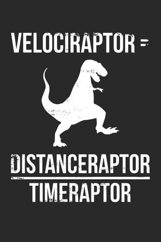 Science Puns Notebook - Velociraptor = Distanceraptor / Timeraptor Funny Physics - Science Puns Journal Medium College-Ruled Journey Diary, 110 Page, Lined, 6x9 (15. 2 X 22. 9 Cm)