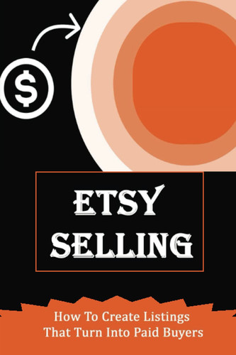 Etsy Selling: How To Create Listings That Turn Into Paid Buyers