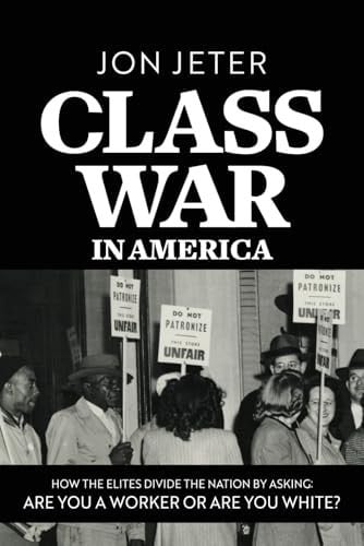 Class War in America How the Elites Divide the Nation by Asking: are You a Worker Or are You White?