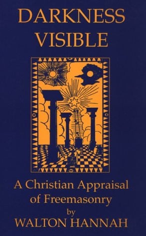 Darkness Visible A Christian Appraisal of Freemasonry