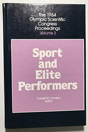 Sport and Elite Performers (1984 Olympic Scientific Congress Proceedings)