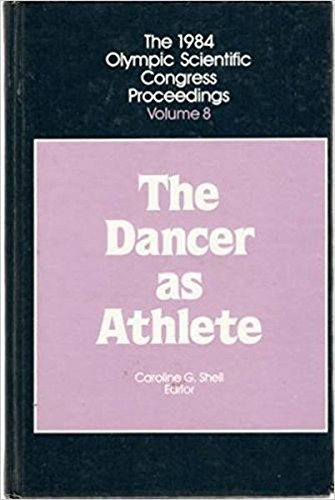 The Dancer As Athlete (1984 Olympic Scientific Congress Proceedings)