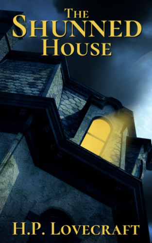 The Shunned House: Classic Horror Tale (Annotated)
