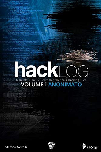 Hacklog Volume 1 Anonimato - Edizione BW Manuale Sulla Sicurezza Informatica e Hacking Etico - Stefano Novelli