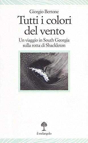 Tutti i colori del vento un viaggio in South Georgia sulla rotta di Shackleton