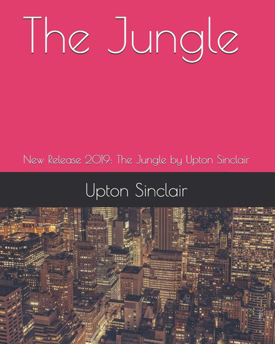 The Jungle New Release 2019: The Jungle by Upton Sinclair