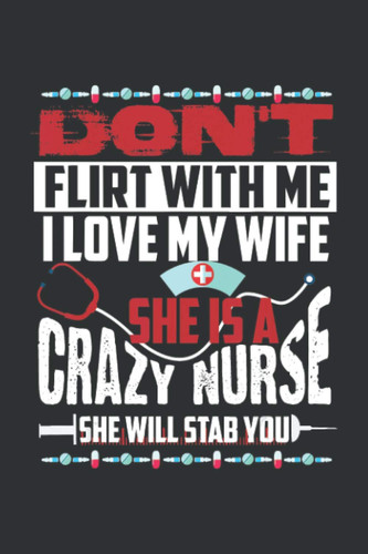 Don't Flirt With Me I Love My She Is Crazy Nurse She Will Stab You: Christmas Gifts For Nurse Practitioners, Christmas Gifts For Nurse Friend