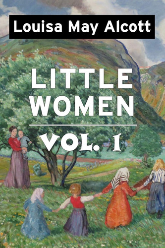 Little Women by Louisa May Alcott Vol 1 Super Large Print Edition of the Classic Specially Designed for Low Vision Readers with a Giant Easy to Read Font