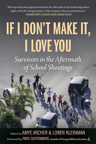If I Don't Make It, I Love You Survivors in the Aftermath of School Shootings