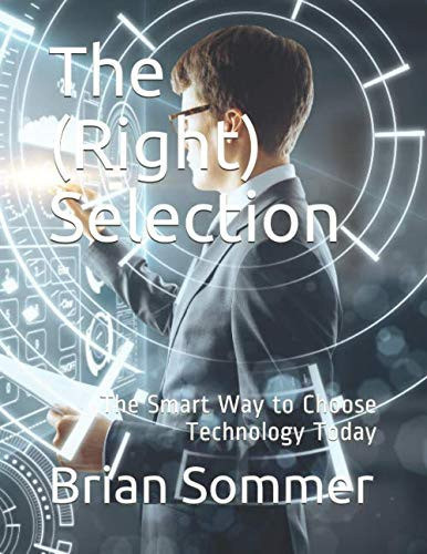 The (Right) Selection: The Smart Way to Choose Technology Today
