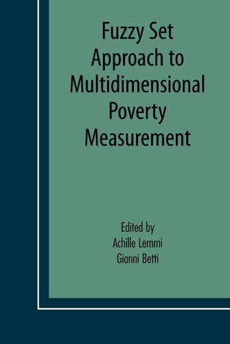 Fuzzy Set Approach to Multidimensional Poverty Measurement (Economic Studies in Inequality, Social Exclusion and Well-Being, 3)