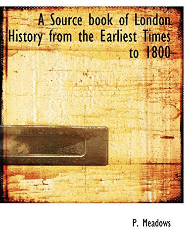 A Source book of London History from the Earliest Times to 1800