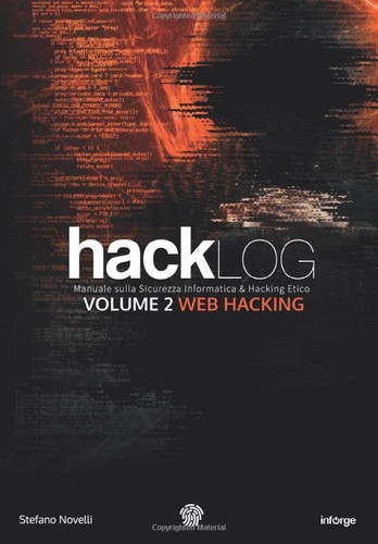 Hacklog Volume 2 Web Hacking - Edizione BW Manuale Sulla Sicurezza Informatica e Hacking Etico - Stefano Novelli