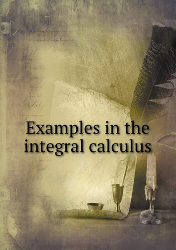 Examples in the integral calculus
