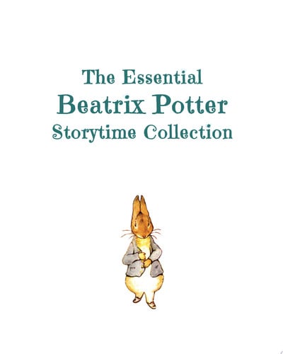 The Essential Beatrix Potter Storytime Collection The Original Classics Featuring Peter Rabbit and His Famous Friends