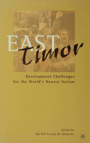 East Timor Development Challenges for the World's Newest Nation