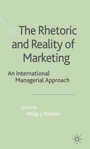 The Rhetoric and Reality of Marketing An International Managerial Approach