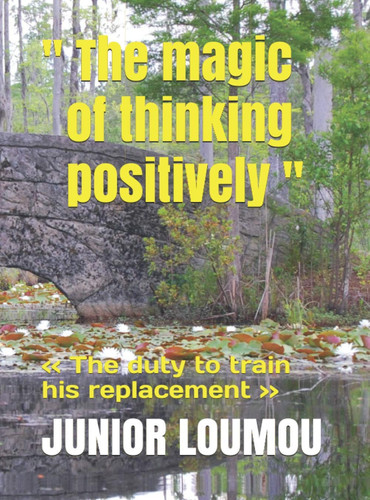 '' The magic of thinking positively '': << The duty to train his replacement >>