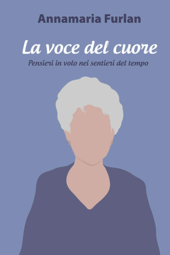 LA VOCE DEL CUORE: Pensieri in volo nei sentieri del tempo