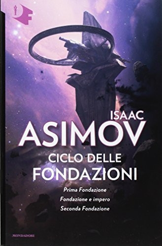 Ciclo delle Fondazioni. Prima Fondazione-Fondazione e impero-Seconda Fondazione
