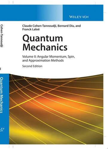 Quantum Mechanics, Volume 2 Angular Momentum, Spin, and Approximation Methods