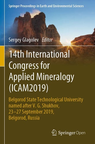 14th International Congress for Applied Mineralogy (ICAM2019): Belgorod State Technological University named after V. G. Shukhov, 23–27 September ... in Earth and Environmental Sciences)