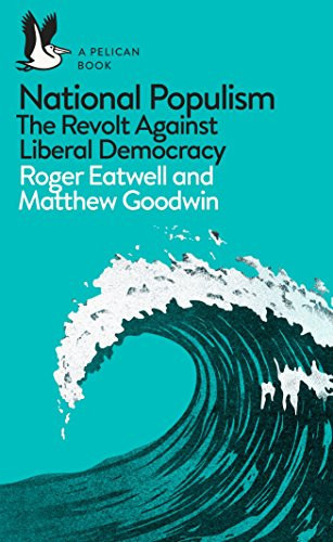 National Populism The Revolt Against Liberal Democracy