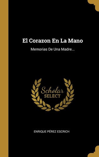 El Corazon En La Mano Memorias De Una Madre...