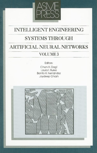 Intelligent Engineering Systems Through Artificial Neural Networks Proceedings of the Artificial Neural Networks in Engineering (ANNIE '93) Conference, Held November 14-17, 1993, in St. Louis, Missouri, U.S.A.