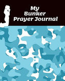 My Bunker Prayer Journal Keep Track of Daily Requests, Praise Journal: Prompted Fill in Your Prayers and Thank God Scripture Verses, Sermon Notes and Bible Study Diary to Write Things In