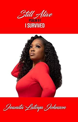 Still Alive: I Survived... Psalm 91 - Jeanita, Latoya Johnson