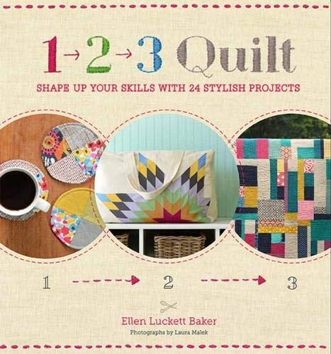 1, 2, 3 Quilt  Shape Up Your Skills with 24 Stylish Projects