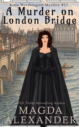 A Murder on London Bridge A Time Travel Historical Cozy Mystery