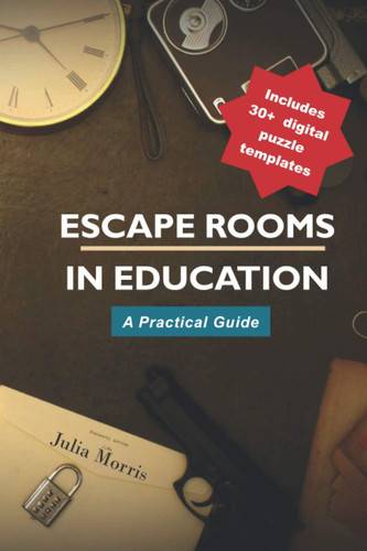 Escape Rooms in Education A Practical Guide