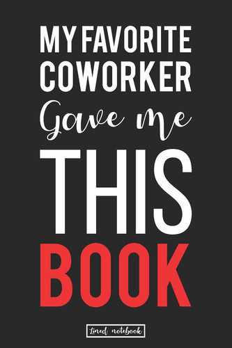 My Favorite Coworker Gave Me This Book Hilarious Gag Lined Notebook Gifts That Will Make Their Day Lighting