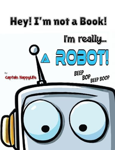 Cover of Hey! I'm Not a Book! I'm Really... a Robot!