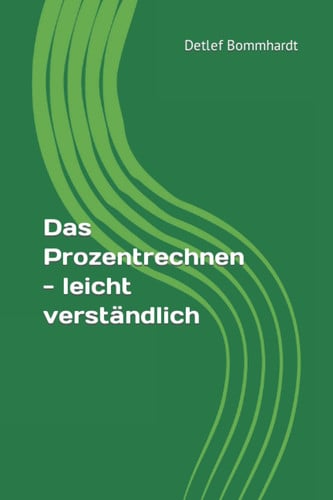 Das Prozentrechnen: Mathematik leicht verständlich (German Edition)