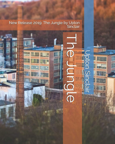 The Jungle New Release 2019: The Jungle by Upton Sinclair