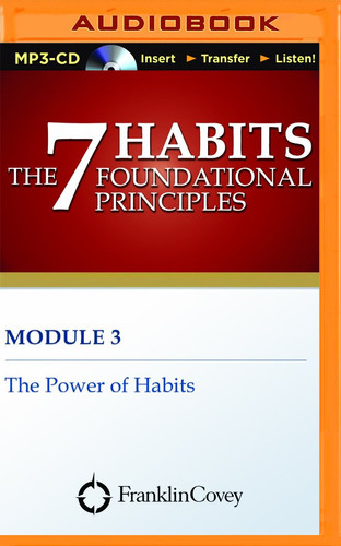 Module 3 - The Power of Habits (7 Habits Foundational Principles)