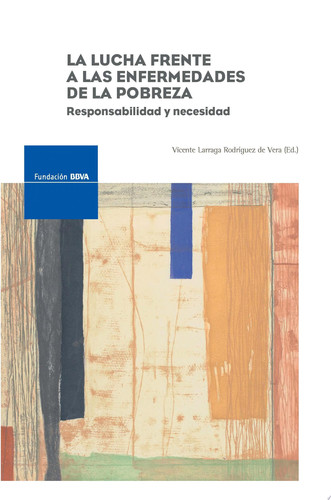 La lucha frente a las enfermedades de la pobreza: responsabilidad y necesidad - Vicente Larraga Rodríguez de Vera