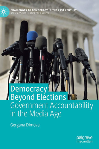 Democracy Beyond Elections Government Accountability in the Media Age